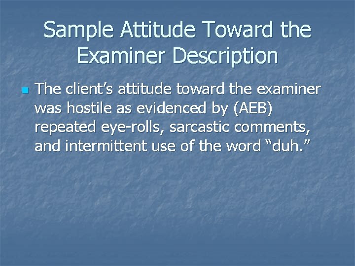 Sample Attitude Toward the Examiner Description n The client’s attitude toward the examiner was