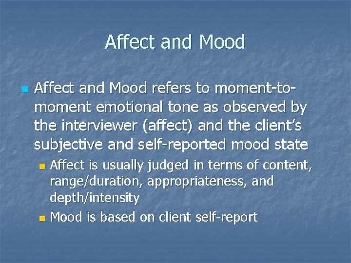 Affect and Mood n Affect and Mood refers to moment-tomoment emotional tone as observed