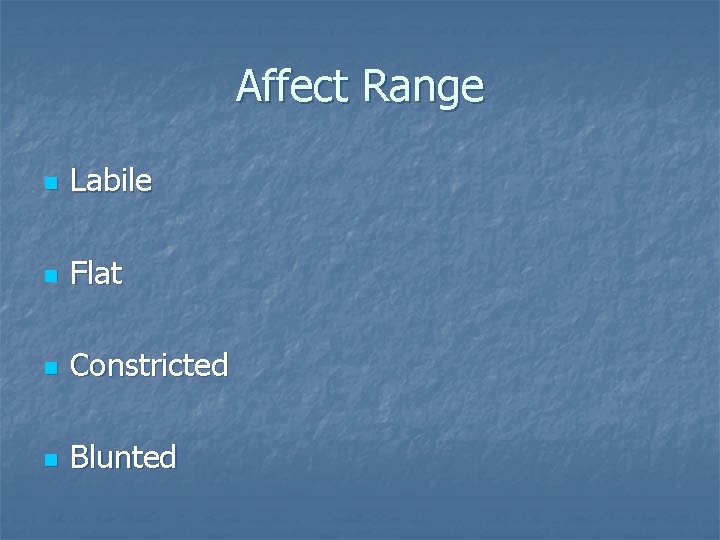 Affect Range n Labile n Flat n Constricted n Blunted 