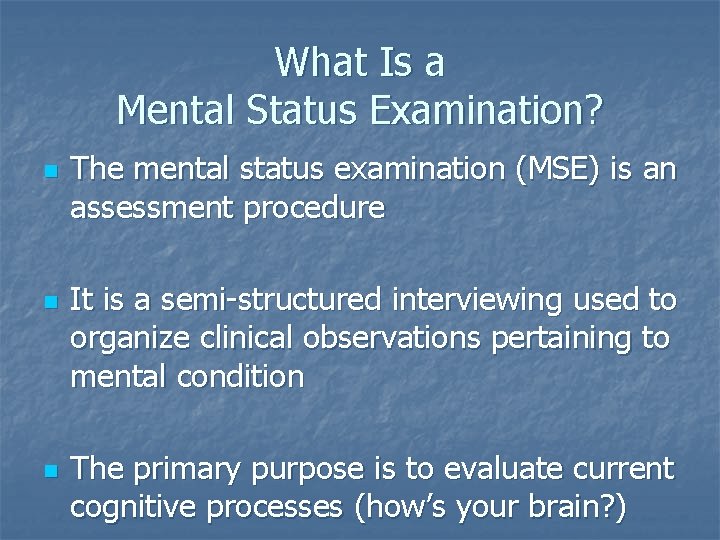 What Is a Mental Status Examination? n n n The mental status examination (MSE)