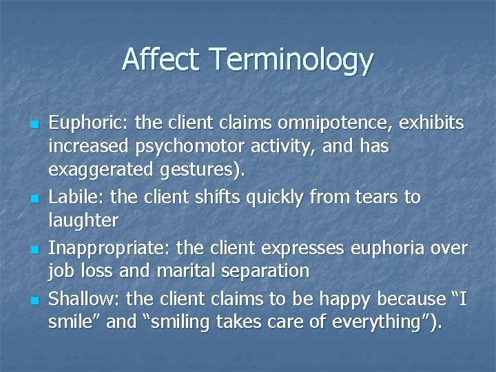 Affect Terminology n n Euphoric: the client claims omnipotence, exhibits increased psychomotor activity, and