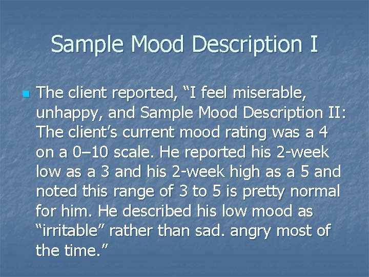 Sample Mood Description I n The client reported, “I feel miserable, unhappy, and Sample