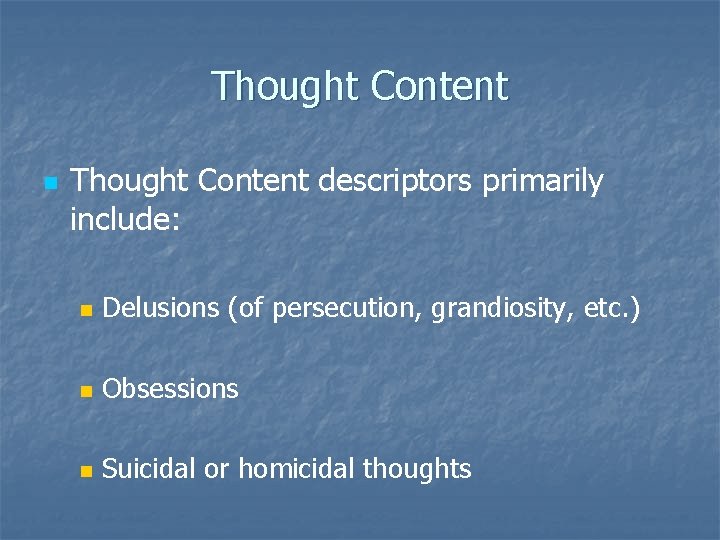 Thought Content n Thought Content descriptors primarily include: n Delusions (of persecution, grandiosity, etc.
