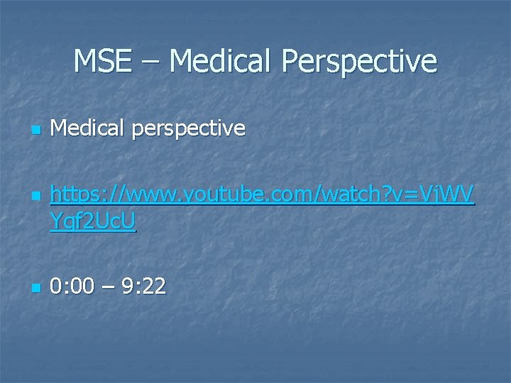 MSE – Medical Perspective n n n Medical perspective https: //www. youtube. com/watch? v=Vj.