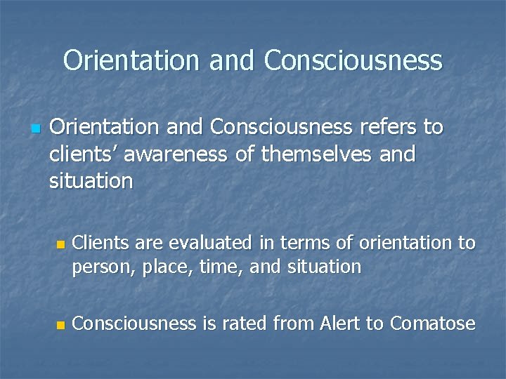 Orientation and Consciousness n Orientation and Consciousness refers to clients’ awareness of themselves and
