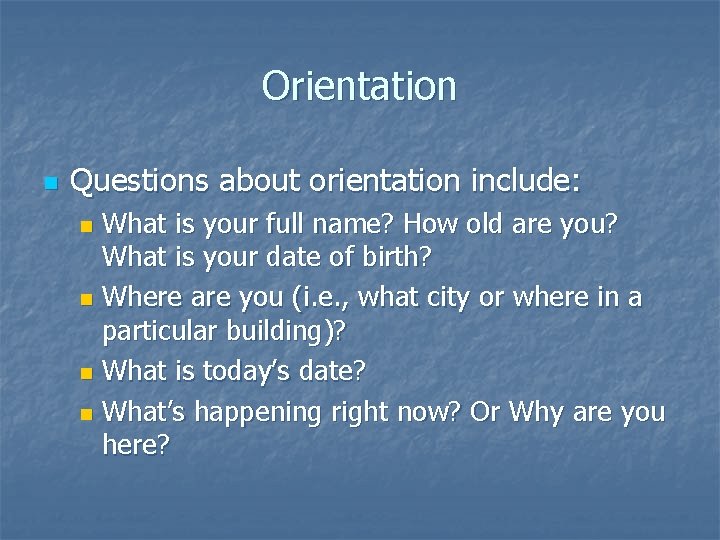 Orientation n Questions about orientation include: What is your full name? How old are