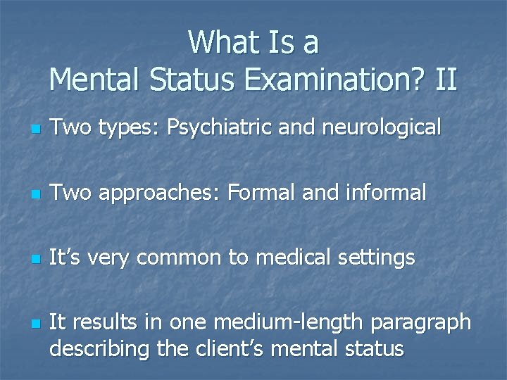 What Is a Mental Status Examination? II n Two types: Psychiatric and neurological n