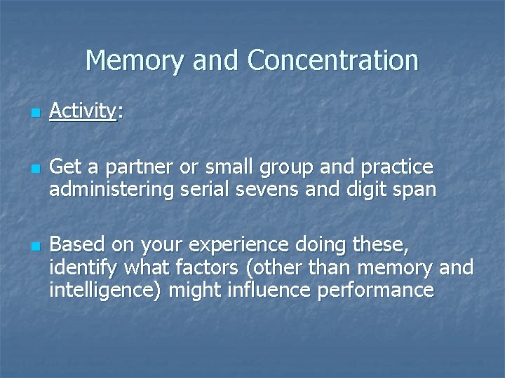 Memory and Concentration n Activity: Get a partner or small group and practice administering