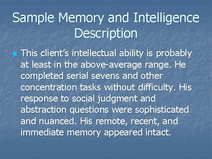 Sample Memory and Intelligence Description n This client’s intellectual ability is probably at least