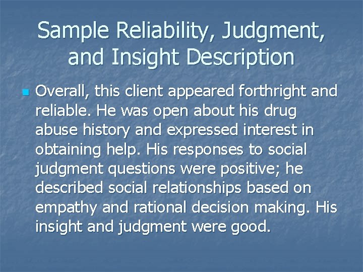 Sample Reliability, Judgment, and Insight Description n Overall, this client appeared forthright and reliable.