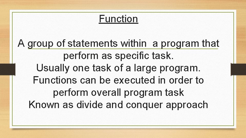 Function A group of statements within a program that perform as specific task. Usually Function A group of statements within a program that perform as specific task. Usually
