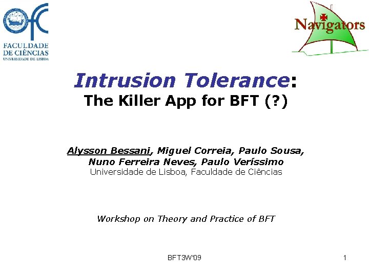 Intrusion Tolerance: The Killer App for BFT (? ) Alysson Bessani, Miguel Correia, Paulo