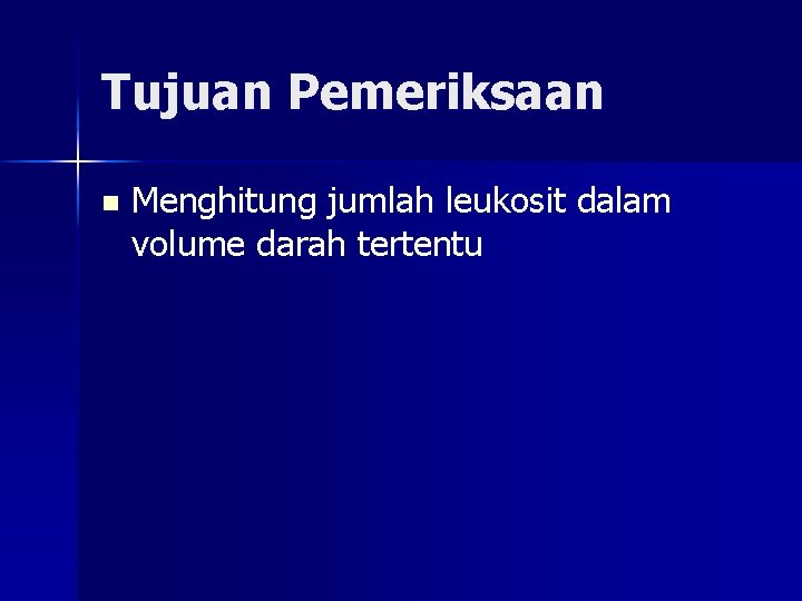 Tujuan Pemeriksaan n Menghitung jumlah leukosit dalam volume darah tertentu 