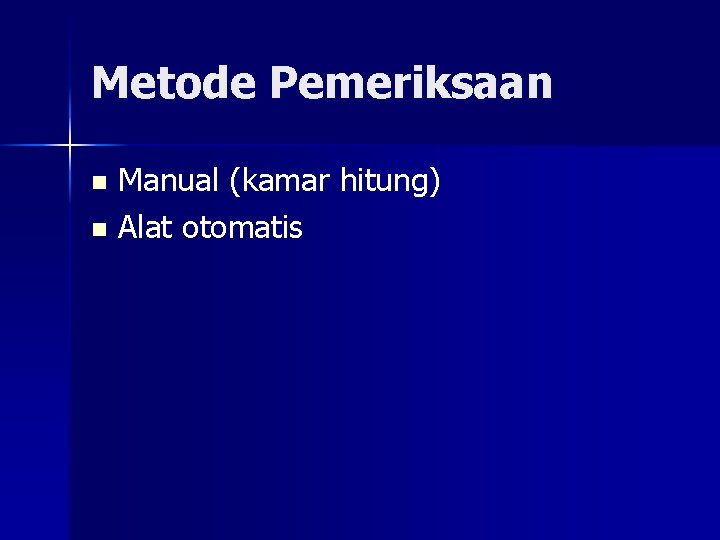 Metode Pemeriksaan Manual (kamar hitung) n Alat otomatis n 