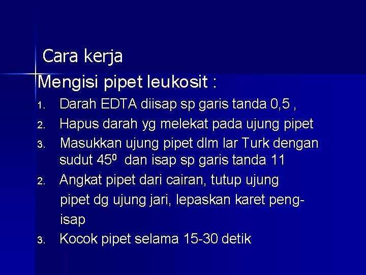 Cara kerja Mengisi pipet leukosit : 1. 2. 3. 2. 3. Darah EDTA diisap