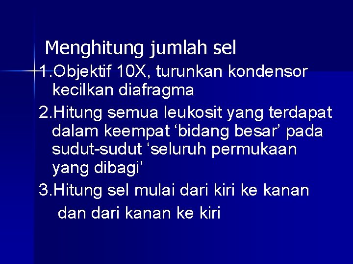 Menghitung jumlah sel 1. Objektif 10 X, turunkan kondensor kecilkan diafragma 2. Hitung semua