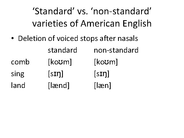 ‘Standard’ vs. ‘non-standard’ varieties of American English • Deletion of voiced stops after nasals