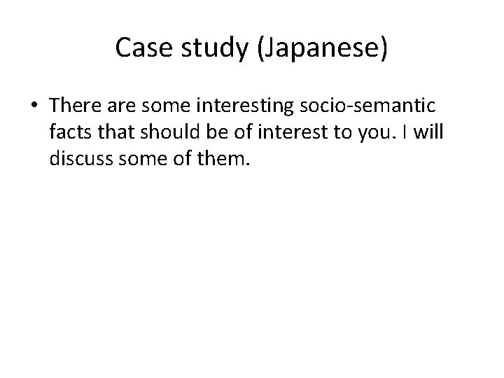 Case study (Japanese) • There are some interesting socio-semantic facts that should be of