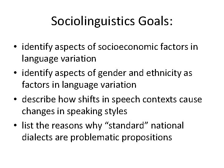 Sociolinguistics Goals: • identify aspects of socioeconomic factors in language variation • identify aspects