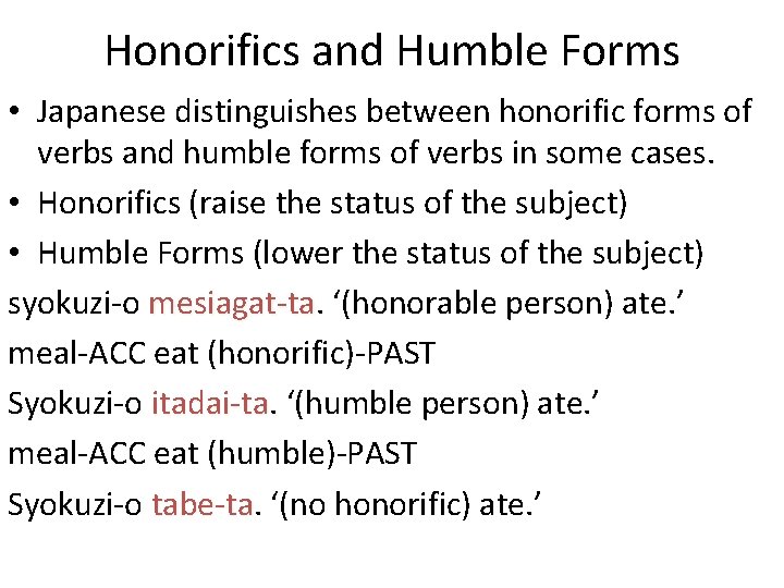 Honorifics and Humble Forms • Japanese distinguishes between honorific forms of verbs and humble