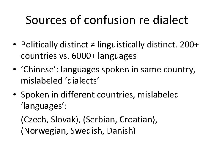 Sources of confusion re dialect • Politically distinct ≠ linguistically distinct. 200+ countries vs.