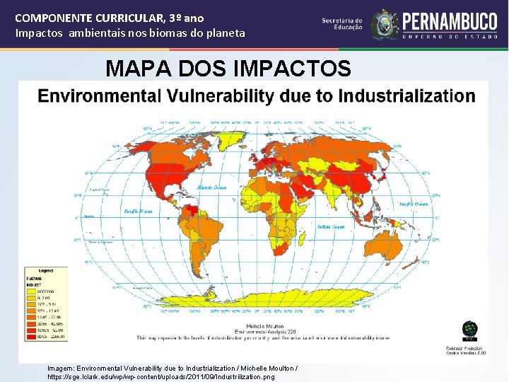 COMPONENTE CURRICULAR, 3º ano Impactos ambientais nos biomas do planeta MAPA DOS IMPACTOS Imagem:
