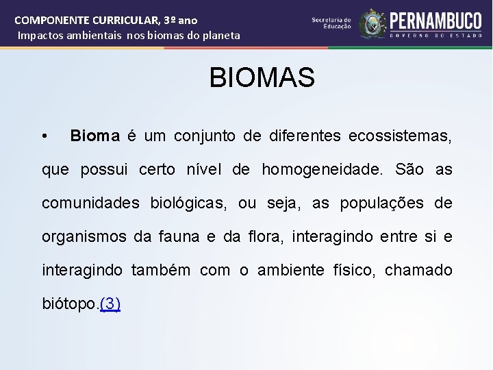 COMPONENTE CURRICULAR, 3º ano Impactos ambientais nos biomas do planeta BIOMAS • Bioma é