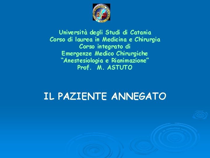 Università degli Studi di Catania Corso di laurea in Medicina e Chirurgia Corso integrato