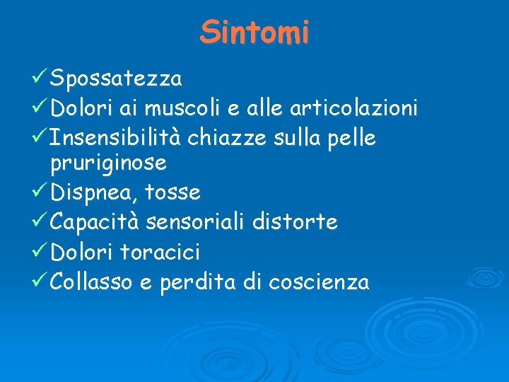 Sintomi ü Spossatezza ü Dolori ai muscoli e alle articolazioni ü Insensibilità chiazze sulla