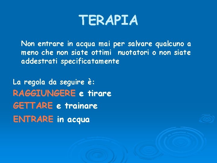 TERAPIA Non entrare in acqua mai per salvare qualcuno a meno che non siate