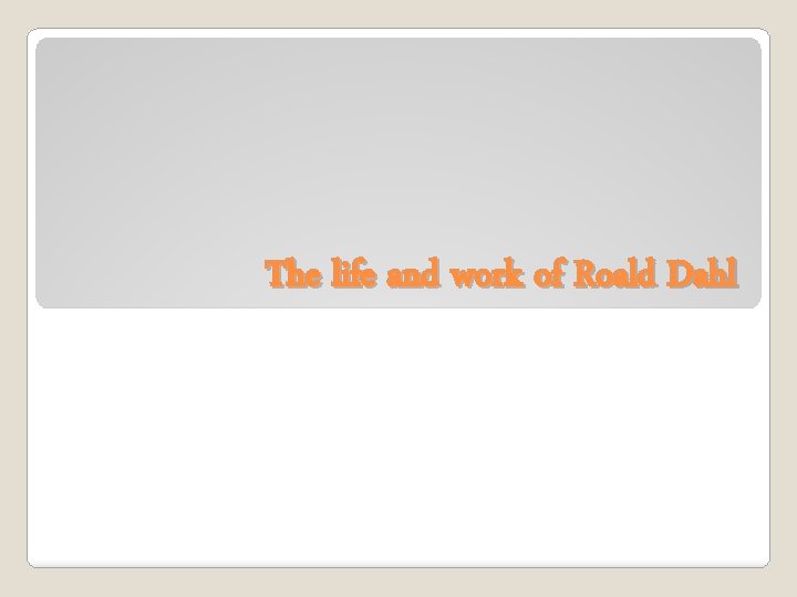 The life and work of Roald Dahl 