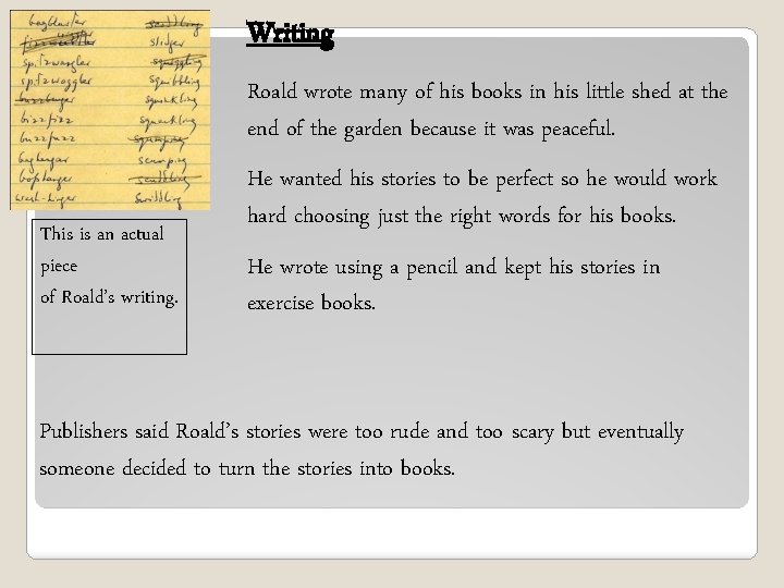 Writing Roald wrote many of his books in his little shed at the end