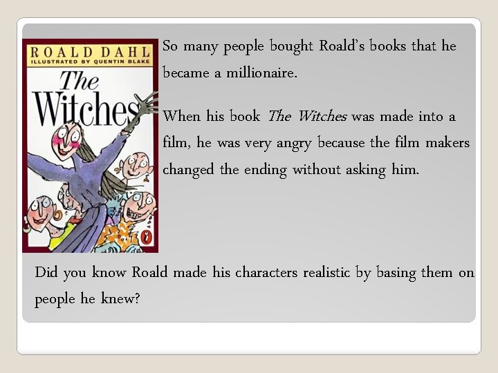 So many people bought Roald’s books that he became a millionaire. When his book