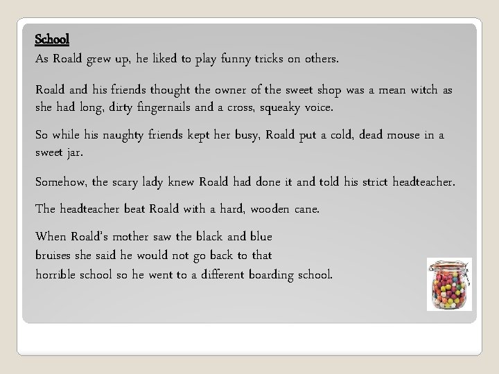 School As Roald grew up, he liked to play funny tricks on others. Roald