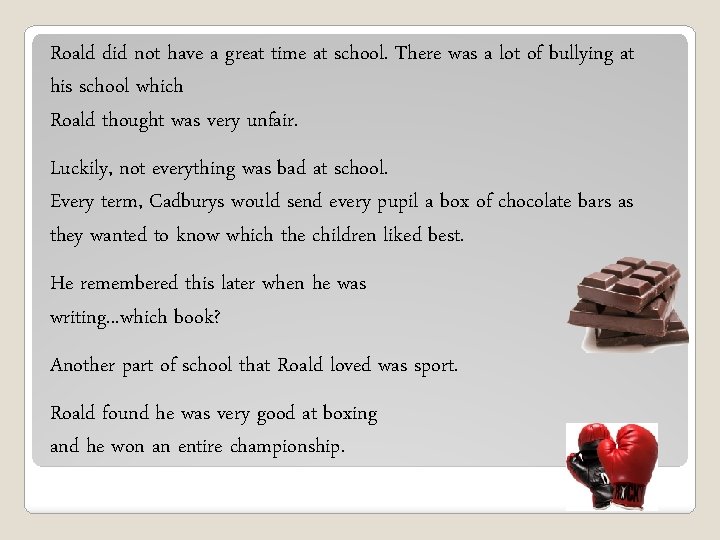 Roald did not have a great time at school. There was a lot of