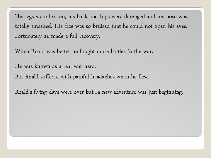 His legs were broken, his back and hips were damaged and his nose was