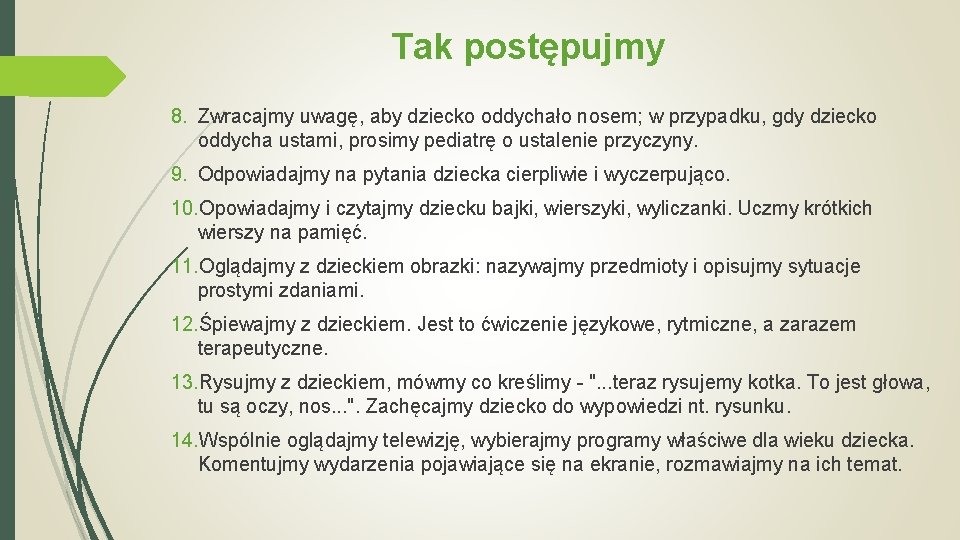 Tak postępujmy 8. Zwracajmy uwagę, aby dziecko oddychało nosem; w przypadku, gdy dziecko oddycha Tak postępujmy 8. Zwracajmy uwagę, aby dziecko oddychało nosem; w przypadku, gdy dziecko oddycha