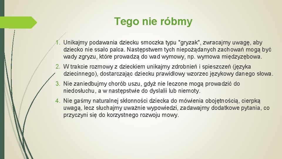 Tego nie róbmy 1. Unikajmy podawania dziecku smoczka typu "gryzak", zwracajmy uwagę, aby dziecko Tego nie róbmy 1. Unikajmy podawania dziecku smoczka typu "gryzak", zwracajmy uwagę, aby dziecko