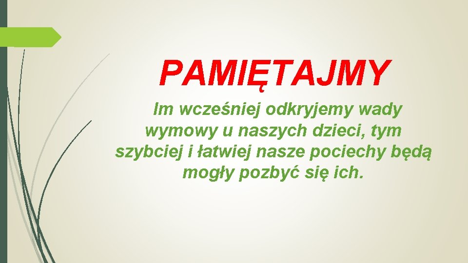 PAMIĘTAJMY Im wcześniej odkryjemy wady wymowy u naszych dzieci, tym szybciej i łatwiej nasze