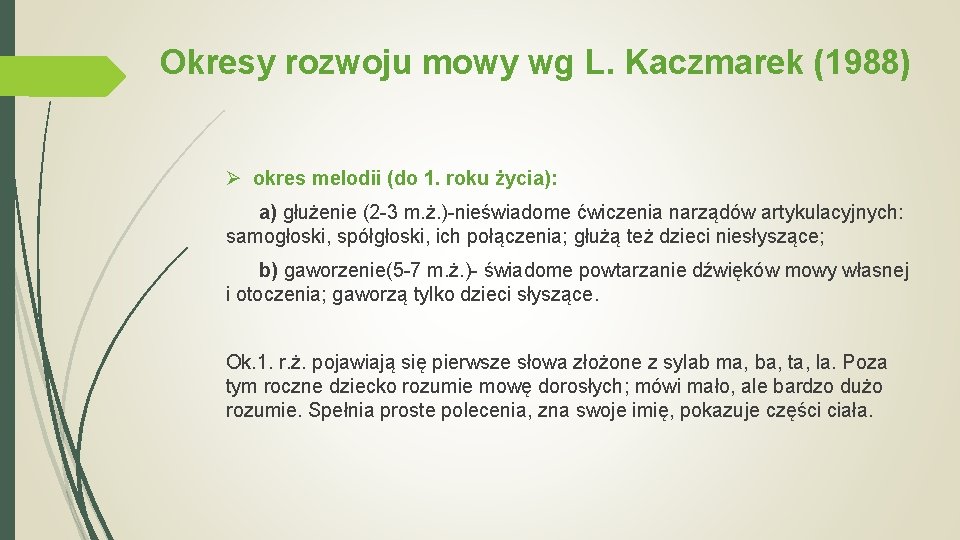 Okresy rozwoju mowy wg L. Kaczmarek (1988) Ø okres melodii (do 1. roku życia):