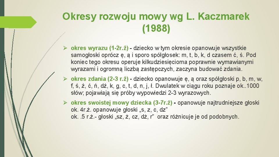 Okresy rozwoju mowy wg L. Kaczmarek (1988) Ø okres wyrazu (1 -2 r. ż) Okresy rozwoju mowy wg L. Kaczmarek (1988) Ø okres wyrazu (1 -2 r. ż)