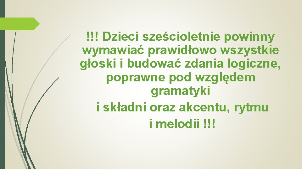 !!! Dzieci sześcioletnie powinny wymawiać prawidłowo wszystkie głoski i budować zdania logiczne, poprawne pod