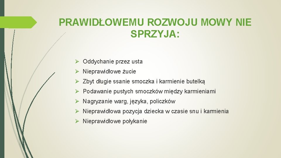 PRAWIDŁOWEMU ROZWOJU MOWY NIE SPRZYJA: Ø Oddychanie przez usta Ø Nieprawidłowe żucie Ø Zbyt PRAWIDŁOWEMU ROZWOJU MOWY NIE SPRZYJA: Ø Oddychanie przez usta Ø Nieprawidłowe żucie Ø Zbyt