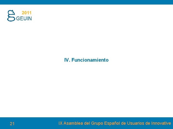 IV. Funcionamiento 21 IX Asamblea del Grupo Español de Usuarios de Innovative 