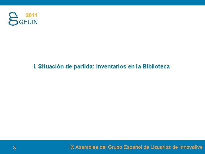 I. Situación de partida: inventarios en la Biblioteca 3 IX Asamblea del Grupo Español