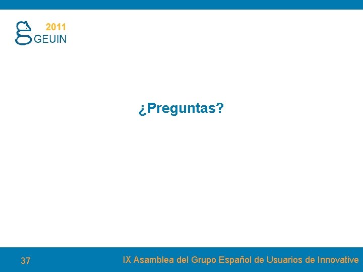 ¿Preguntas? 37 IX Asamblea del Grupo Español de Usuarios de Innovative 