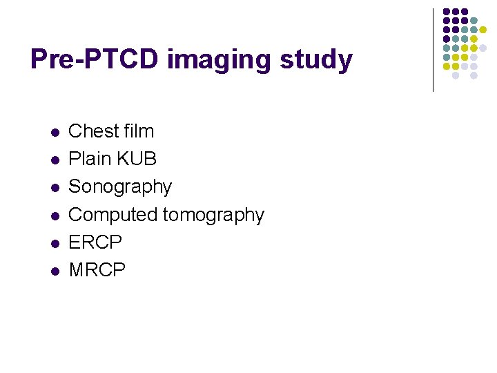 Pre-PTCD imaging study l l l Chest film Plain KUB Sonography Computed tomography ERCP