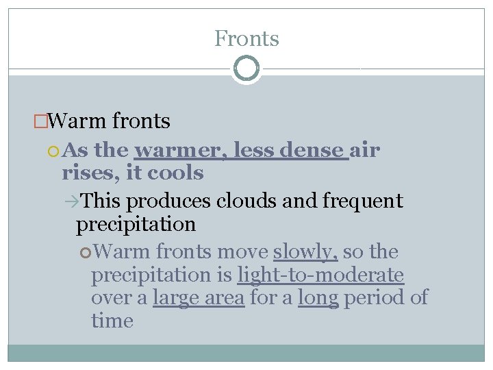 Fronts �Warm fronts As the warmer, less dense air rises, it cools àThis produces