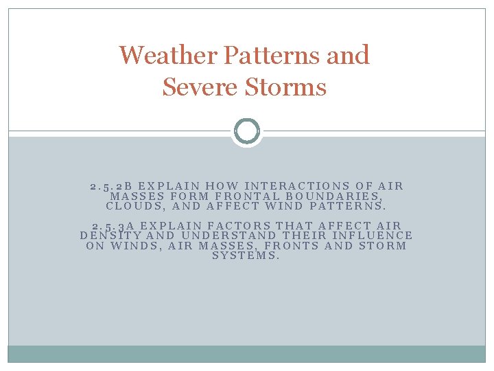 Weather Patterns and Severe Storms 2. 5. 2 B EXPLAIN HOW INTERACTIONS OF AIR