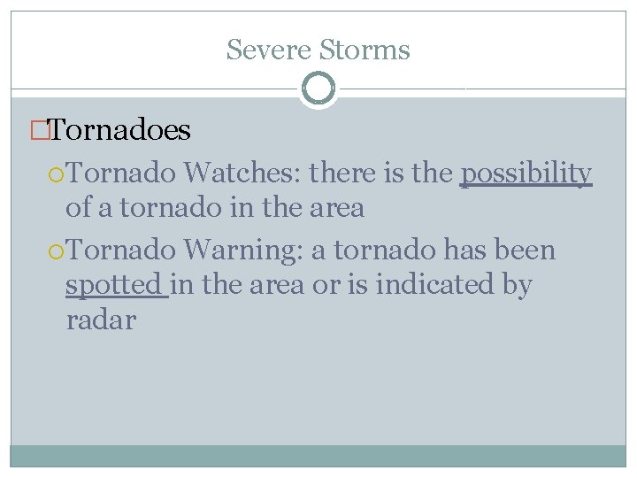 Severe Storms �Tornadoes Tornado Watches: there is the possibility of a tornado in the